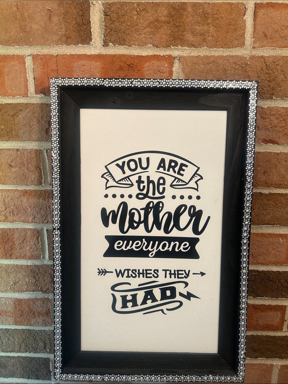 You Are the Mother Everyone Wishes They Had Framed Sign - Black & White